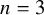 n equals 3