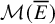 script upper M left parenthesis upper E overbar right parenthesis