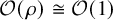 script upper O left parenthesis rho right parenthesis approximately equals script upper O left parenthesis 1 right parenthesis