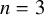 n equals 3