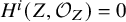 upper H Superscript i Baseline left parenthesis upper Z comma script upper O Subscript upper Z Baseline right parenthesis equals 0