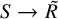 upper S right arrow upper R overtilde