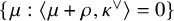 StartSet mu colon left angle bracket mu plus rho comma kappa Superscript or Baseline right angle bracket equals 0 EndSet