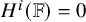 upper H Superscript i Baseline left parenthesis double struck upper F right parenthesis equals 0
