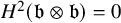 upper H squared left parenthesis German b circled times German b right parenthesis equals 0