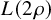 upper L left parenthesis 2 rho right parenthesis