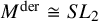 upper M Superscript der Baseline approximately equals upper S upper L 2