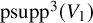 psupp cubed left parenthesis upper V 1 right parenthesis