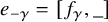 e Subscript negative gamma Baseline equals left bracket f Subscript gamma Baseline comma bar right bracket