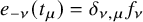 e Subscript negative nu Baseline left parenthesis t Subscript mu Baseline right parenthesis equals delta Subscript nu comma mu Baseline f Subscript nu