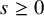 s greater than or equals 0