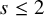 s less than or equals 2