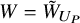 upper W equals upper W overtilde Subscript upper U Sub Subscript upper P