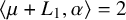 left angle bracket mu plus upper L 1 comma alpha right angle bracket equals 2