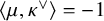 left angle bracket mu comma kappa Superscript or Baseline right angle bracket equals negative 1