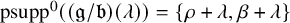 psupp Superscript 0 Baseline left parenthesis left parenthesis German g divided by German b right parenthesis left parenthesis lamda right parenthesis right parenthesis equals StartSet rho plus lamda comma beta plus lamda EndSet