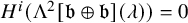 upper H Superscript i Baseline left parenthesis normal upper Lamda squared left bracket German b circled plus German b right bracket left parenthesis lamda right parenthesis right parenthesis equals 0