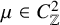 mu element of upper C Subscript double struck upper Z Superscript 2