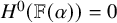 upper H Superscript 0 Baseline left parenthesis double struck upper F left parenthesis alpha right parenthesis right parenthesis equals 0