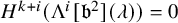 upper H Superscript k plus i Baseline left parenthesis normal upper Lamda Superscript i Baseline left bracket German b squared right bracket left parenthesis lamda right parenthesis right parenthesis equals 0