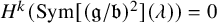 upper H Superscript k Baseline left parenthesis upper S y m left bracket left parenthesis German g divided by German b right parenthesis squared right bracket left parenthesis lamda right parenthesis right parenthesis equals 0