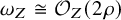 omega Subscript upper Z Baseline approximately equals script upper O Subscript upper Z Baseline left parenthesis 2 rho right parenthesis