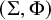 left parenthesis normal upper Sigma comma normal upper Phi right parenthesis