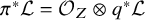 pi Superscript asterisk Baseline script upper L equals script upper O Subscript upper Z Baseline circled times q Superscript asterisk Baseline script upper L