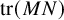 trace left parenthesis upper M upper N right parenthesis