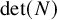 det left parenthesis upper N right parenthesis