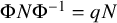 normal upper Phi upper N normal upper Phi Superscript negative 1 Baseline equals q upper N