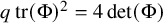q trace left parenthesis normal upper Phi right parenthesis squared equals 4 det left parenthesis normal upper Phi right parenthesis