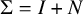 normal upper Sigma equals upper I plus upper N