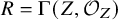 upper R equals normal upper Gamma left parenthesis upper Z comma script upper O Subscript upper Z Baseline right parenthesis