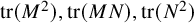 trace left parenthesis upper M squared right parenthesis comma trace left parenthesis upper M upper N right parenthesis comma trace left parenthesis upper N squared right parenthesis