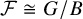 script upper F approximately equals upper G divided by upper B