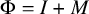 normal upper Phi equals upper I plus upper M