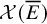 script upper X left parenthesis upper E overbar right parenthesis