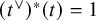 left parenthesis t Superscript or Baseline right parenthesis Superscript asterisk Baseline left parenthesis t right parenthesis equals 1