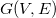 upper G left parenthesis upper V comma upper E right parenthesis