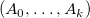 left parenthesis upper A 0 comma ellipsis comma upper A Subscript k Baseline right parenthesis