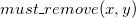 m u s t bar r e m o v e left parenthesis x comma y right parenthesis