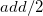 a d d divided by 2