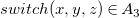 s w i t c h left parenthesis x comma y comma z right parenthesis element of upper A 3