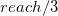 r e a c h divided by 3