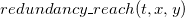r e d u n d a n c y bar r e a c h left parenthesis t comma x comma y right parenthesis