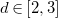 d element of left bracket 2 comma 3 right bracket