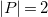 StartAbsoluteValue upper P EndAbsoluteValue equals 2