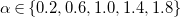 alpha element of StartSet 0.2 comma 0.6 comma 1.0 comma 1.4 comma 1.8 EndSet