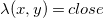 lamda left parenthesis x comma y right parenthesis equals c l o s e